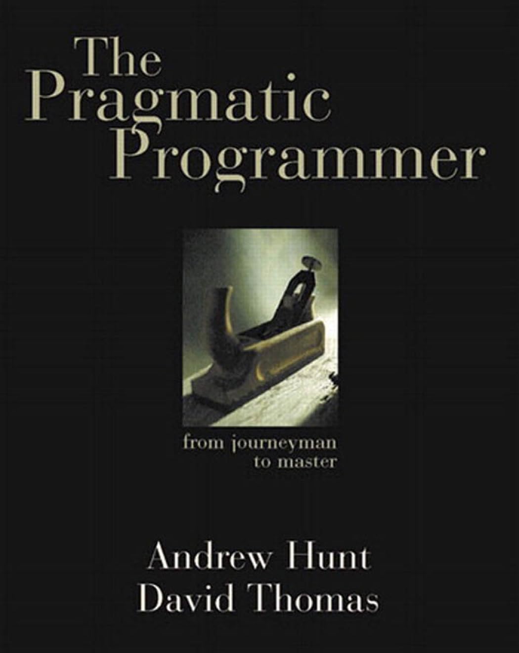 Pragmatic Programmer - The: From Journeyman to Master - David Thomas, Andrew Hunt